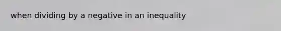 when dividing by a negative in an inequality