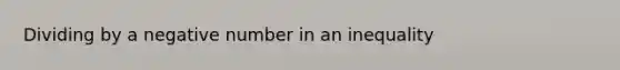 Dividing by a negative number in an inequality