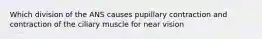 Which division of the ANS causes pupillary contraction and contraction of the ciliary muscle for near vision