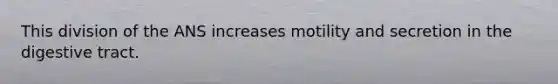 This division of the ANS increases motility and secretion in the digestive tract.