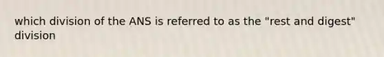 which division of the ANS is referred to as the "rest and digest" division