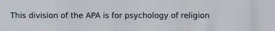 This division of the APA is for psychology of religion