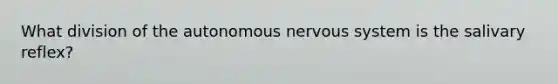 What division of the autonomous nervous system is the salivary reflex?