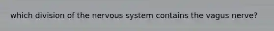 which division of the nervous system contains the vagus nerve?