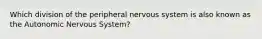 Which division of the peripheral nervous system is also known as the Autonomic Nervous System?