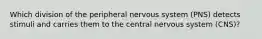 Which division of the peripheral nervous system (PNS) detects stimuli and carries them to the central nervous system (CNS)?