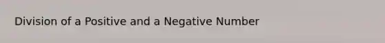 Division of a Positive and a Negative Number