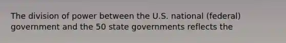 The division of power between the U.S. national (federal) government and the 50 state governments reflects the