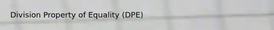 Division Property of Equality (DPE)