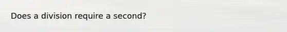 Does a division require a second?