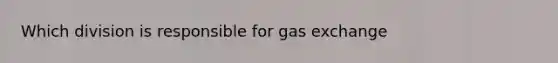 Which division is responsible for gas exchange