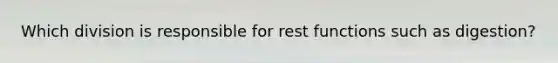 Which division is responsible for rest functions such as digestion?