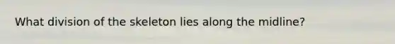 What division of the skeleton lies along the midline?