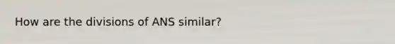 How are the divisions of ANS similar?