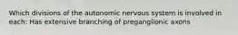 Which divisions of the autonomic nervous system is involved in each: Has extensive branching of preganglionic axons