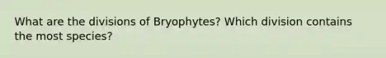 What are the divisions of Bryophytes? Which division contains the most species?