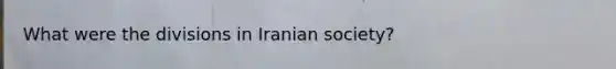 What were the divisions in Iranian society?