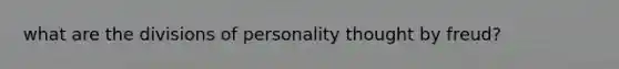what are the divisions of personality thought by freud?