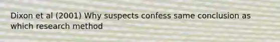 Dixon et al (2001) Why suspects confess same conclusion as which research method