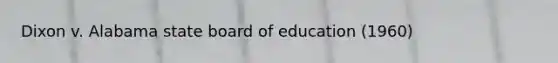 Dixon v. Alabama state board of education (1960)