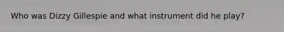Who was Dizzy Gillespie and what instrument did he play?