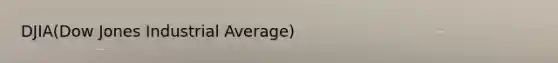 DJIA(Dow Jones Industrial Average)
