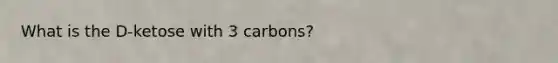 What is the D-ketose with 3 carbons?