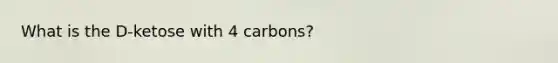 What is the D-ketose with 4 carbons?