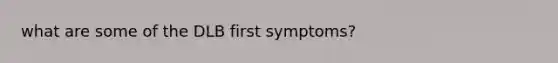 what are some of the DLB first symptoms?