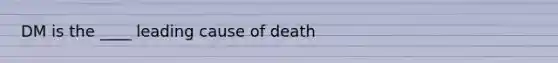 DM is the ____ leading cause of death