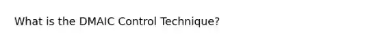 What is the DMAIC Control Technique?