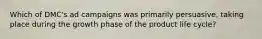 Which of DMC's ad campaigns was primarily persuasive, taking place during the growth phase of the product life cycle?