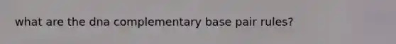 what are the dna complementary base pair rules?