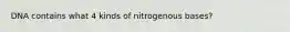 DNA contains what 4 kinds of nitrogenous bases?