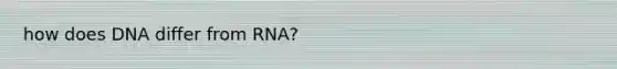 how does DNA differ from RNA?