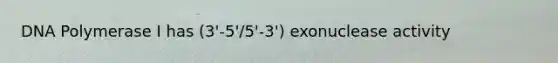 DNA Polymerase I has (3'-5'/5'-3') exonuclease activity