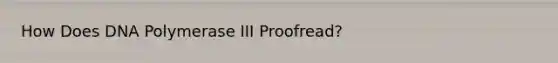 How Does DNA Polymerase III Proofread?