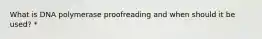 What is DNA polymerase proofreading and when should it be used? *