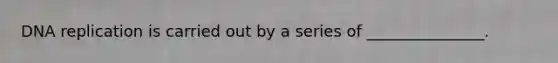 <a href='https://www.questionai.com/knowledge/kofV2VQU2J-dna-replication' class='anchor-knowledge'>dna replication</a> is carried out by a series of _______________.