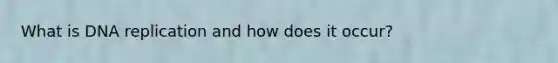 What is DNA replication and how does it occur?