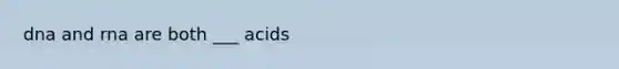 dna and rna are both ___ acids