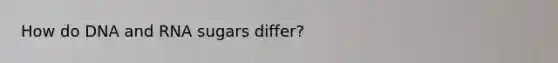 How do DNA and RNA sugars differ?