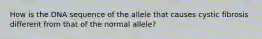 How is the DNA sequence of the allele that causes cystic fibrosis different from that of the normal allele?