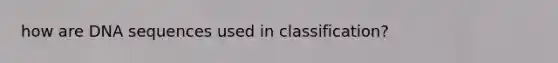 how are DNA sequences used in classification?