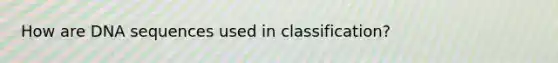 How are DNA sequences used in classification?