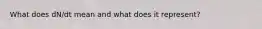 What does dN/dt mean and what does it represent?
