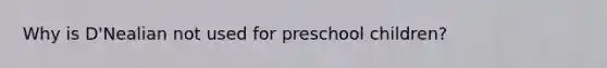 Why is D'Nealian not used for preschool children?