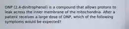 DNP (2,4-dinitrophenol) is a compound that allows protons to leak across the inner membrane of the mitochondria. After a patient receives a large dose of DNP, which of the following symptoms would be expected?