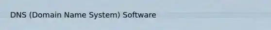 DNS (Domain Name System) Software