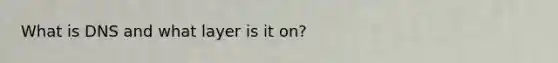 What is DNS and what layer is it on?